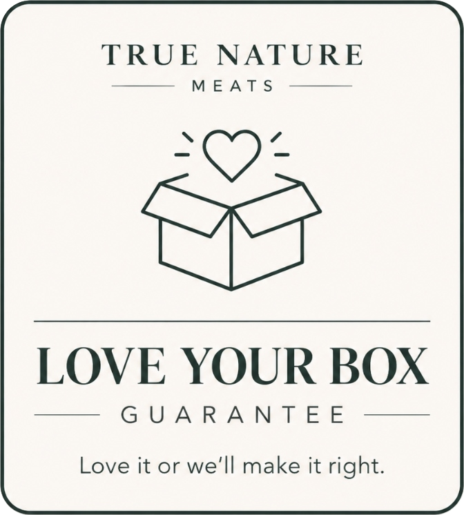 True Nature Meats Love Your Box Guarantee — Love it or we will make it right