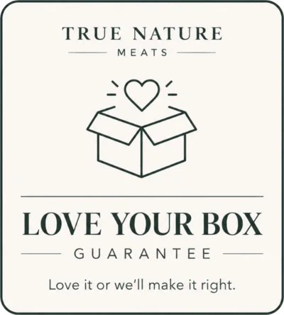 True Nature Meats Love Your Box Guarantee — Love it or we'll make it right